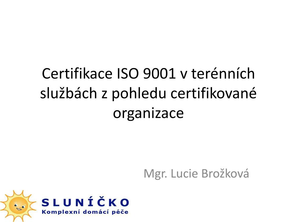 PPT - Certifikace ISO 9001 v terénních službách z pohledu certifikované  organizace PowerPoint Presentation - ID:3153551