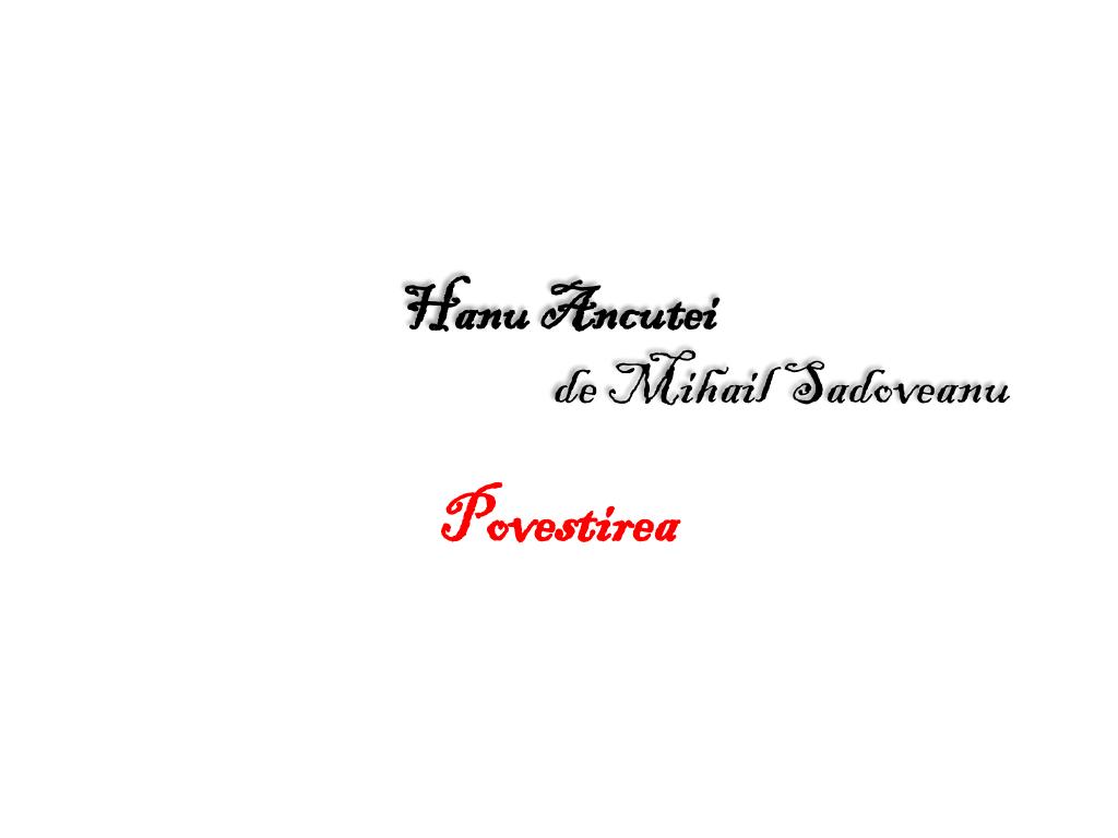 PPT - Hanu Ancutei de Mihail Sadoveanu PowerPoint Presentation, free  download - ID:3154171