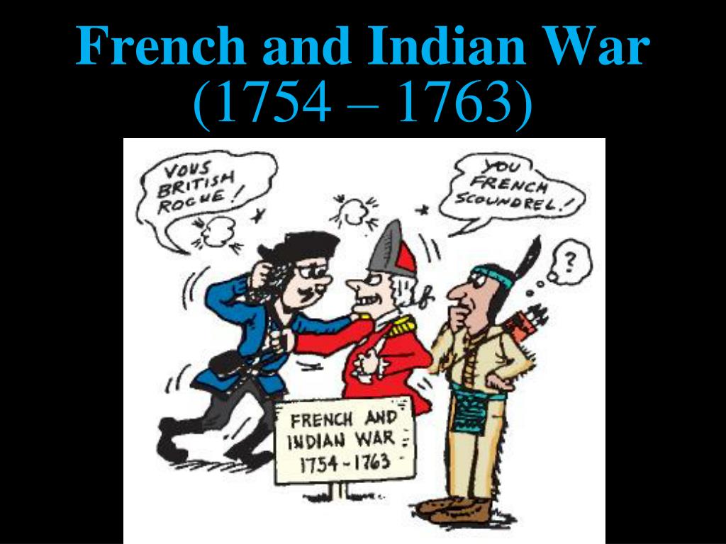 PPT - French and Indian War (1754 – 1763) PowerPoint Presentation, free  download - ID:3176964
