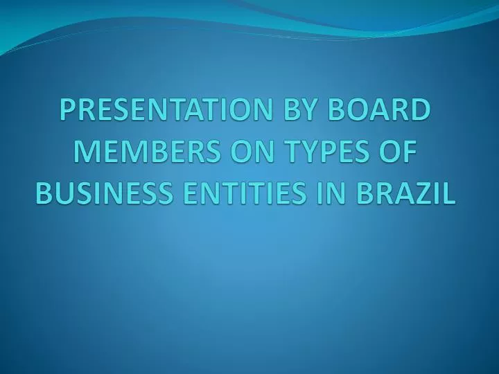 presentation by board members on types of business entities in brazil n.