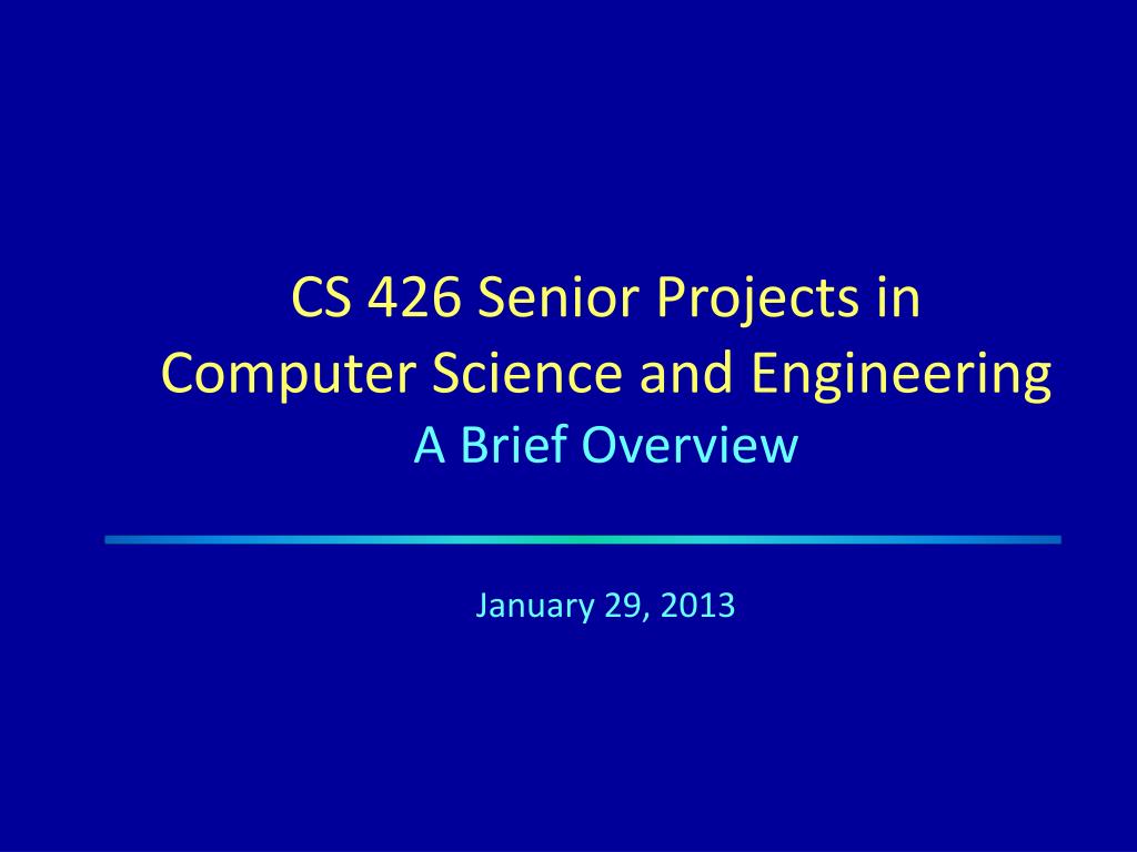PPT - CS 426 Senior Projects in Computer Science and Engineering A