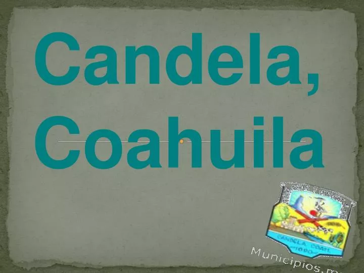 Ppt Candela Coahuila Powerpoint Presentation Free Download Id3183937