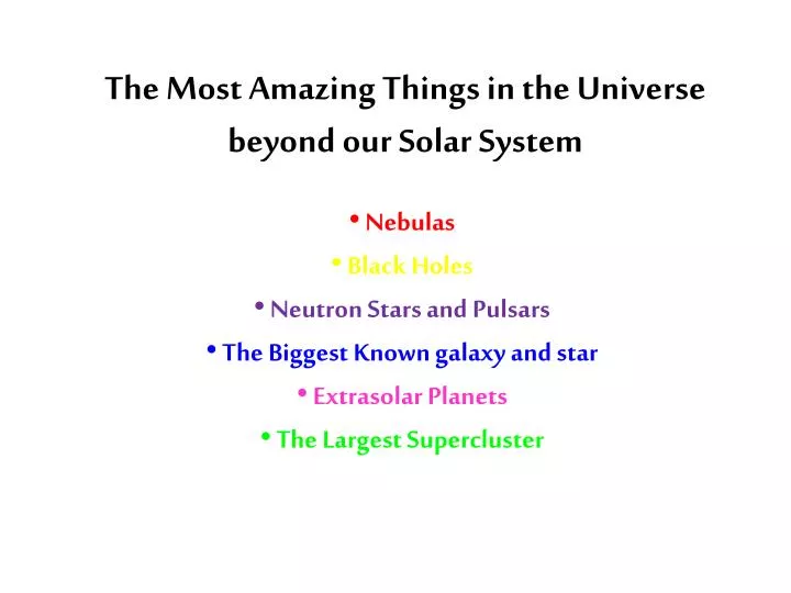 Ppt The Most Amazing Things In The Universe Beyond Our
