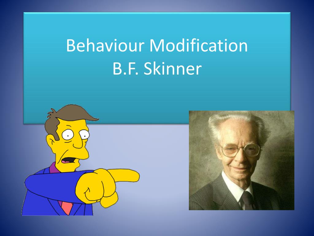 PPT - Behaviour Modification B.F. Skinner PowerPoint Presentation