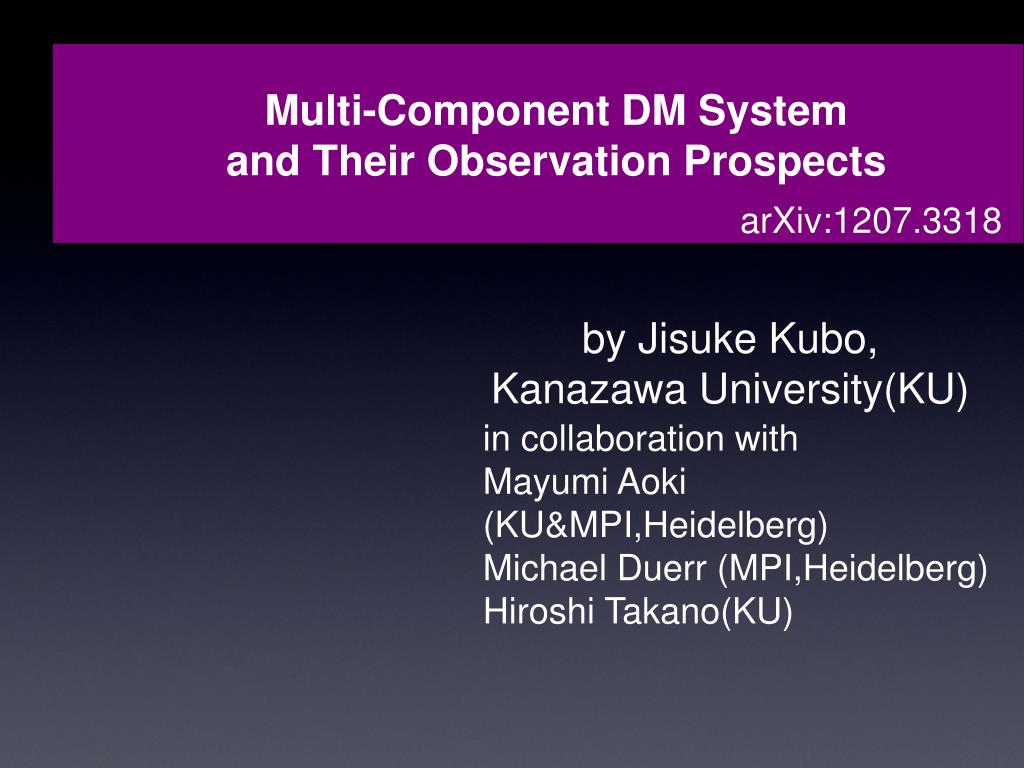 Ppt Multi Component Dm System And Their Observation Prospects Powerpoint Presentation Id 3199793