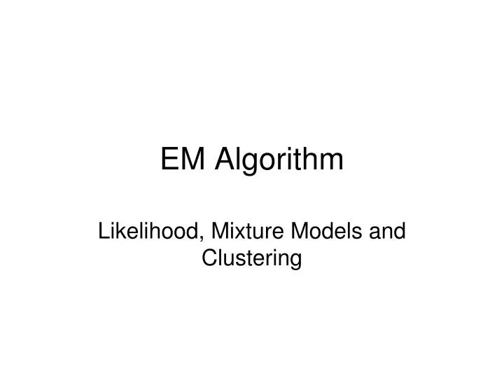 PPT - EM Algorithm PowerPoint Presentation, free download - ID:3200340