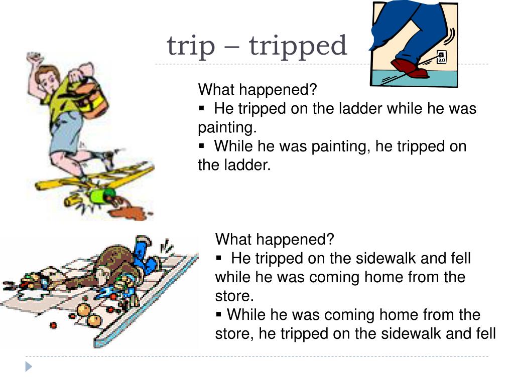trip or tripped