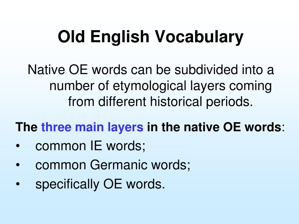 Old english spoken. Common Germanic Words in old English. Native Words in English. Etymological layers of the Vocabulary. Etymology of Modern English Vocabulary.