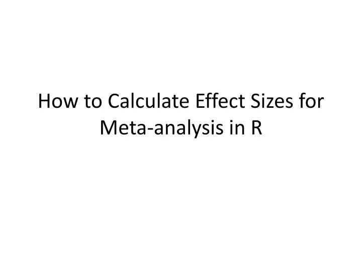 ppt how to calculate effect sizes for meta analysis in r how to calculate effect size