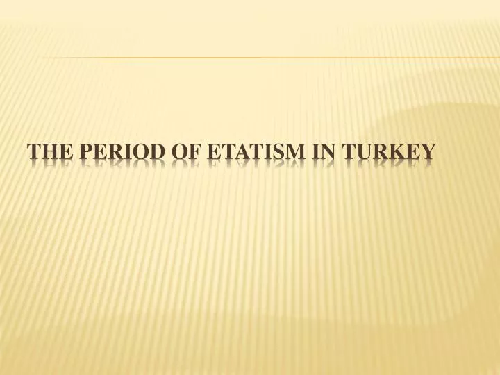 PPT - The Period of Etatism in Turkey PowerPoint Presentation, free 