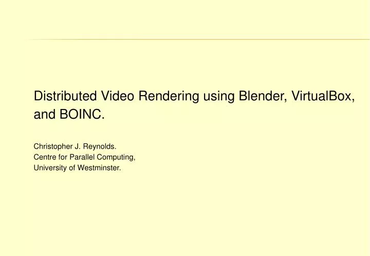 PPT - Distributed Video Rendering using Blender, VirtualBox, and BOINC ...