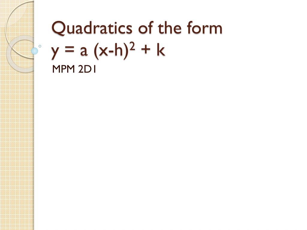 Ppt Quadratics Of The Form Y A X H 2 K Powerpoint Presentation Id