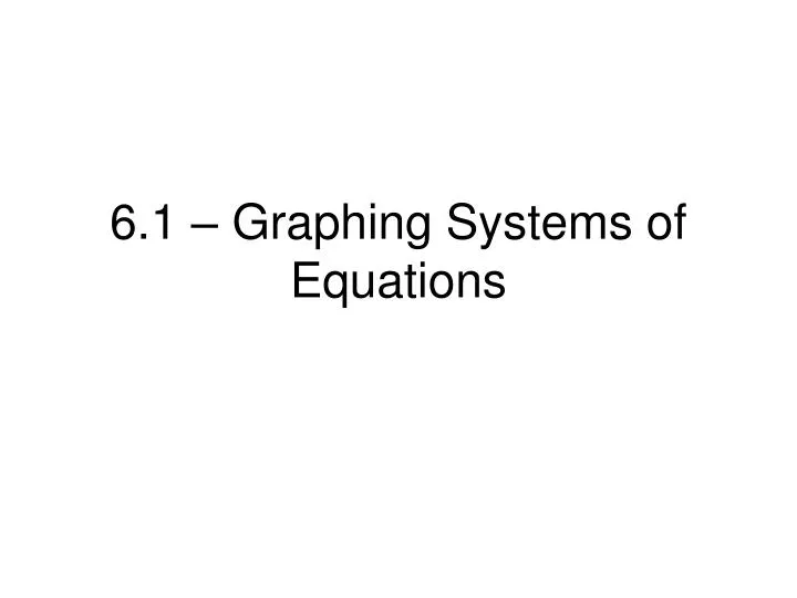 Ppt 61 Graphing Systems Of Equations Powerpoint Presentation Free Download Id3220787 4269