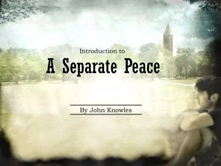 an analysis of the genes transition in a separate peace by john knowles Enters wwii, a separate peace by john knowles is a bildungsroman—a novel about growing up it focuses on the complicated relationship between finny and gene, best friends and competitors at devon, and their lives on the cusp of adulthood summer reading assignment english i – great traditions in literature purchase a copy of a. an analysis of the genes transition in a separate peace by john knowles Enters wwii, a separate peace by john knowles is a bildungsroman—a novel about growing up it focuses on the complicated relationship between finny and gene, best friends and competitors at devon, and their lives on the cusp of adulthood summer reading assignment english i – great traditions in literature purchase a copy of a.