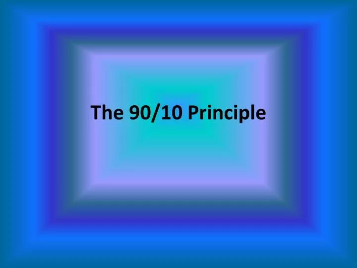 PPT The 90 10 Principle PowerPoint Presentation Free Download ID ppt-the-90-10-principle-powerpoint-presentation-free-download-id