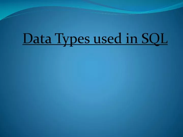 PPT - Data Types used in SQL PowerPoint Presentation, free download ...
