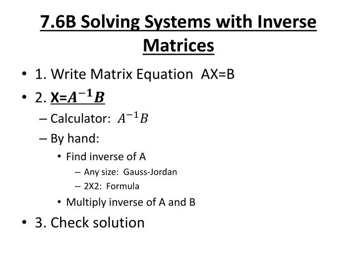 PPT - 7.6B Solving Systems with Inverse Matrices PowerPoint Presentation -  ID:3234900