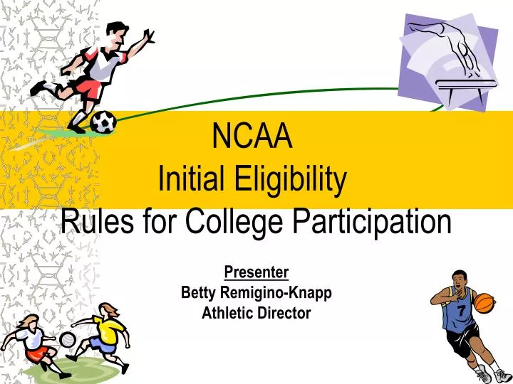 PPT NCAA Initial Eligibility Rules for College Participation PowerPoint Presentation ID3236987