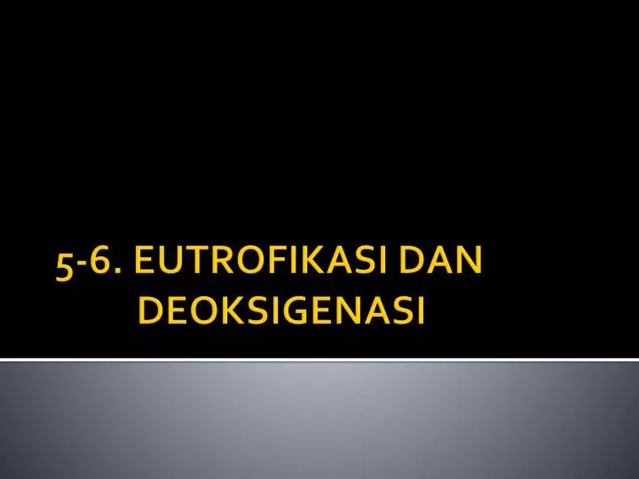 PPT  56. EUTROFIKASI DAN DEOKSIGENASI PowerPoint Presentation, free