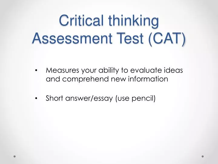 PPT - Critical thinking Assessment Test (CAT) PowerPoint Presentation, free  download - ID:3242174