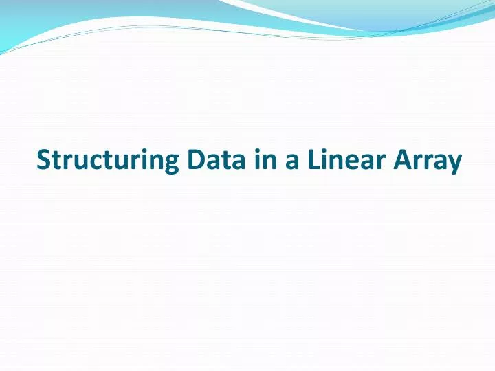PPT - Structuring Data in a Linear Array PowerPoint Presentation, free ...