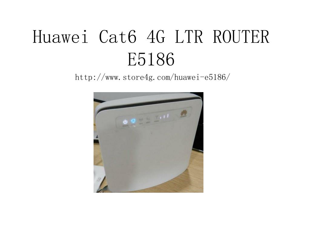 PPT - Huawei E5186 4G router PowerPoint Presentation, free download -  ID:3250038
