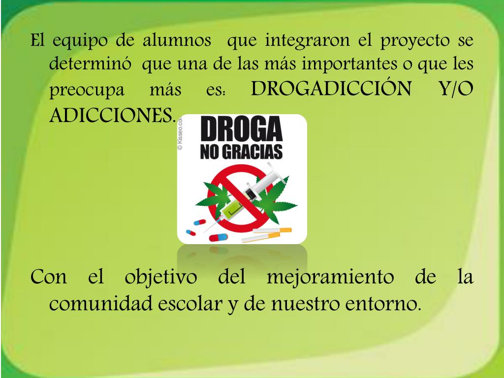 PPT - PROYECTO. PREVENCIÓN DE ADICCIONES , DROGAS Y SUS CONSECUENCIAS