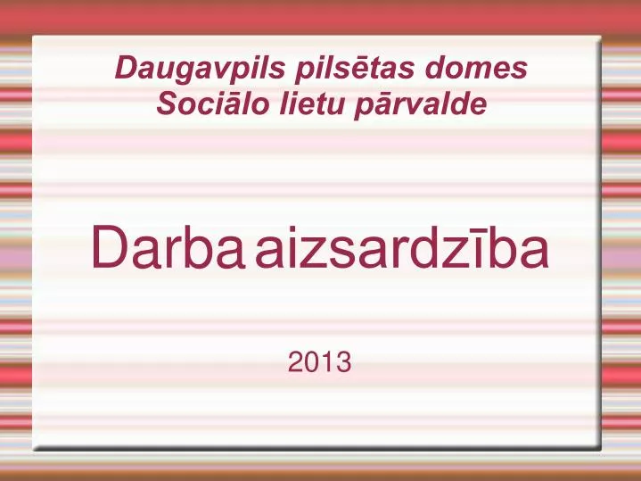 PPT - Daugavpils pilsētas domes Sociālo lietu pārvalde PowerPoint  Presentation - ID:3254728