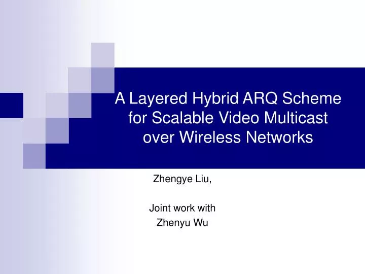 PPT - A Layered Hybrid ARQ Scheme for Scalable Video Multicast over ...