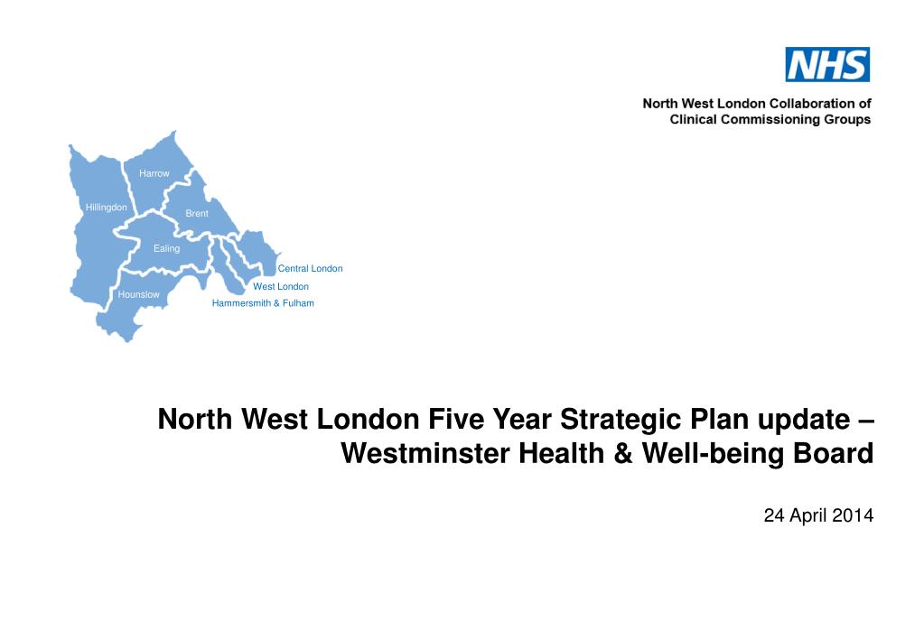 PPT North West London Five Year Strategic Plan update Westminster