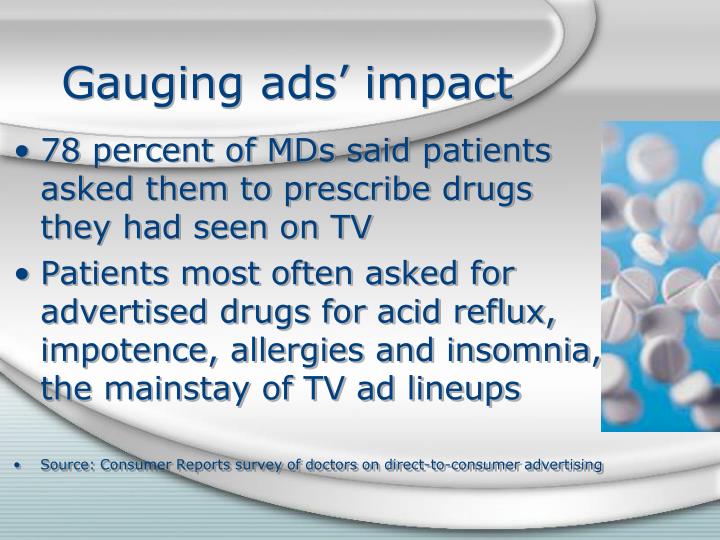 deontological point of direct to consumer advertising for prescription drugs Introduction the question of whether direct-to-consumer advertising should be allowed or restricted is hotly debated supporters of this mode of drug advertising term it as beneficial to the consumers since it educates them on a variety of illnesses and all the possible drugs available to treat them. deontological point of direct to consumer advertising for prescription drugs Introduction the question of whether direct-to-consumer advertising should be allowed or restricted is hotly debated supporters of this mode of drug advertising term it as beneficial to the consumers since it educates them on a variety of illnesses and all the possible drugs available to treat them.