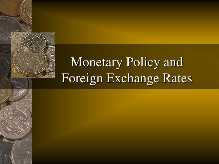 PPT - Monetary Policy And Foreign Exchange Rates PowerPoint ...