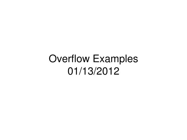 PPT - Overflow Examples 01/13/2012 PowerPoint Presentation, free ...