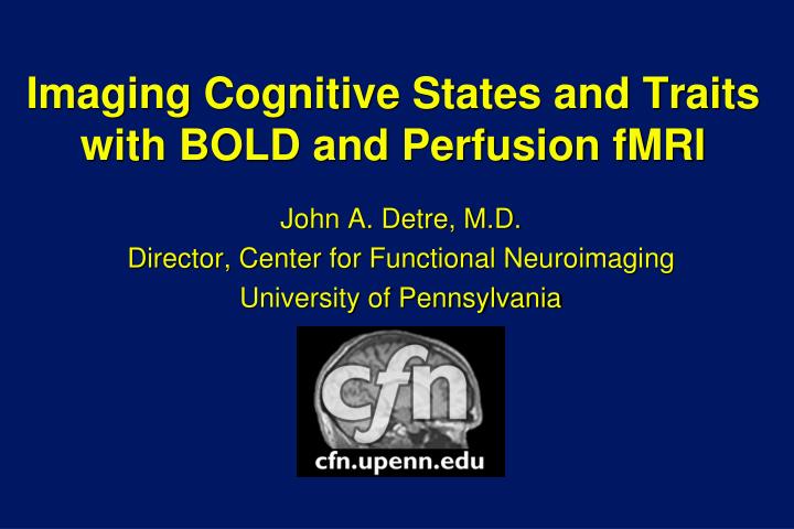 imaging cognitive states and traits with bold and perfusion fmri n.