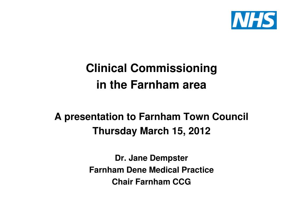 PPT Clinical Commissioning in the Farnham area A presentation to Farnham Town Council