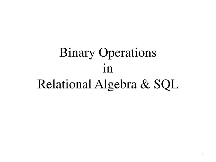 PPT - Binary Operations in Relational Algebra & SQL PowerPoint ...
