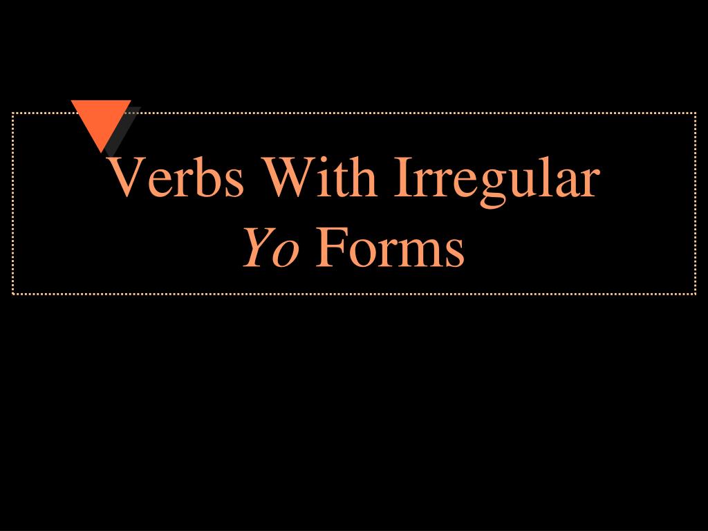 PPT Verbs With Irregular Yo Forms PowerPoint Presentation, free