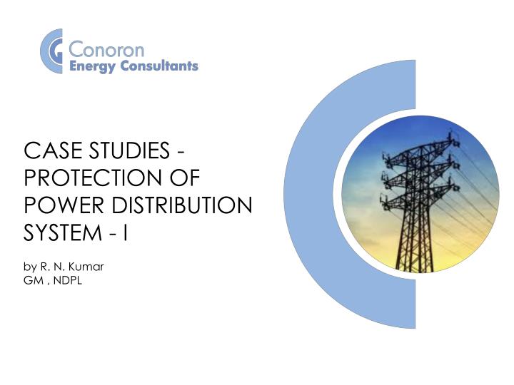 PPT CASE STUDIES PROTECTION OF POWER DISTRIBUTION SYSTEM I By R 