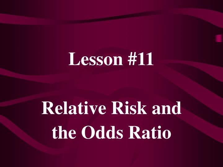 Ppt Lesson 11 Relative Risk And The Odds Ratio Powerpoint Presentation Id