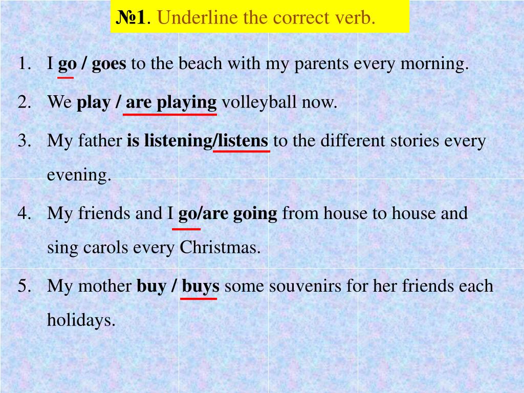 Underline the correct verb 5