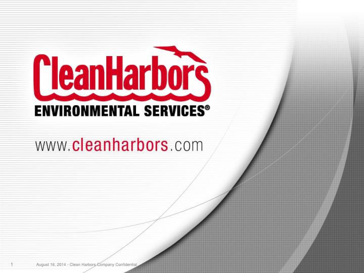 PPT August 16, 2014 Clean Harbors Company Confidential PowerPoint