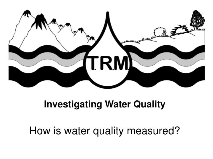 PPT - Investigating Water Quality How is water quality measured ...