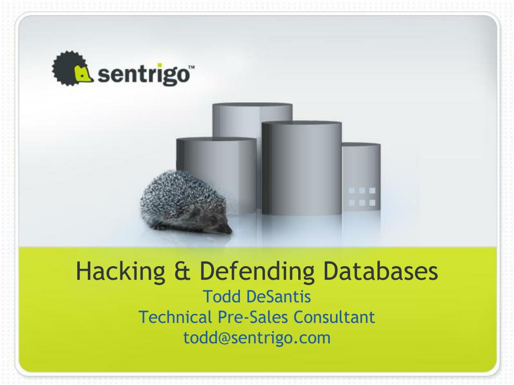 Ppt Hacking Defending Databases Todd Desantis Technical Pre Sales Consultant Todd Sentrigo Powerpoint Presentation Id