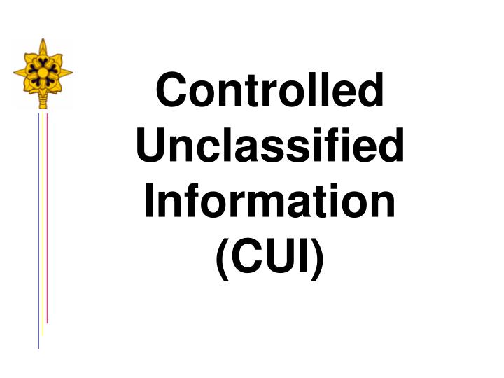 PPT - Controlled Unclassified Information (CUI) PowerPoint Presentation ...