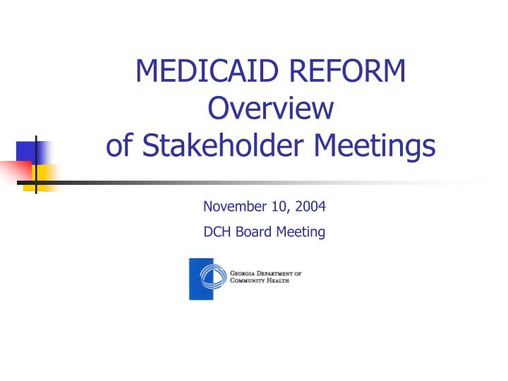 medicaid reform overview of stakeholder meetings n.