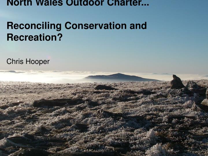 north wales outdoor charter reconciling conservation and recreation n.