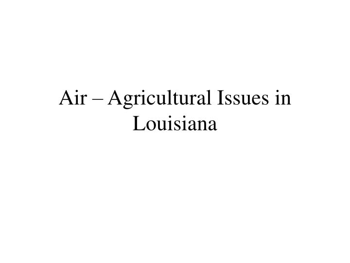 air agricultural issues in louisiana n.