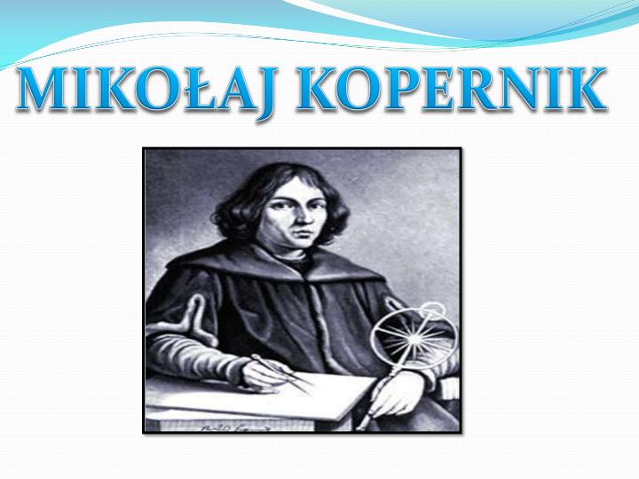 Mikołaj Kopernik Prezentacja Dla Dzieci PPT - MIKOŁAJ KOPERNIK PowerPoint Presentation, free download - ID:3289778