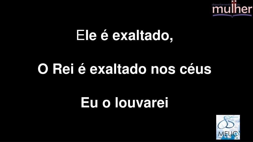 PPT - Ele é exaltado Adhemar de Campos – Comunhão e Adoração 6 Ele é ...