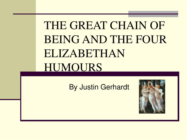 PPT - THE GREAT CHAIN OF BEING AND FOUR ELIZABETHAN HUMOURS PowerPoint - ID:3293984